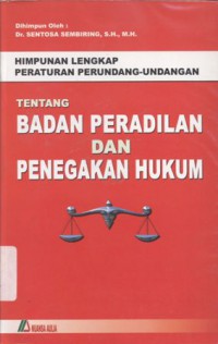 Himpunan Lengkap Peraturan Perundang-Undangan Tentang Badan Peradilan dan Penegakan Hukum - (5618)