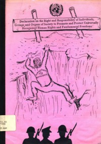 Declaration on the Right and Responsibility of Individuals, Groups and Organs of Society to Promote and Protect Universally Recognized Human Rights and Fundamental Freedoms (