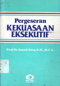 Pergeseran Kekuasaan Eksekutif: Suatu Penyelidikan dalam Hukum Tatanegara