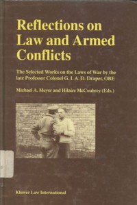 Reflections on law and armed conflicts: the selected works on the laws of war by the late Professor Colonel G.I.A.D. Draper, OBE