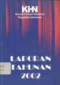 Laporan Tahunan 2002 Komisi Hukum Nasional Republik Indonesia: Bertekad Mendorong Refprmasi Hukum di Indonesia