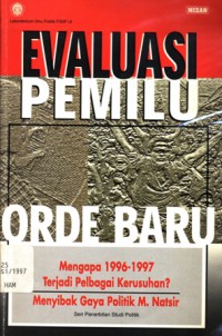 Evaluasi pemilu Orde Baru: mengapa 1996-1997 terjadi berbagai kerusuhan? Menyimak Gaya Politik M. Natsir