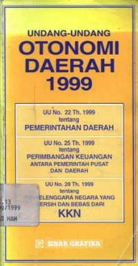 Undang-undang otonomi daerah 1999: UU no.22 th. 1999 tentang pemerintahan daerah; UU no. 25 th. 1999 tentang perimbangan keuangan antara pemerintah pusat dan daerah; UU no. 28 th. 1999 tentang penyelenggara negara yang bersih dan bebas dari KKN