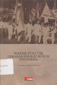 Watak Politik Gerakan Serikat Buruh Indonesia - (5613)