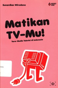 Matikan TV - Mu!: Teror Media Televisi di Indonesia