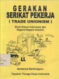 Gerakan Serikat Pekerja (Trade Unionism): Studi Kasus Indonesia dan Negara-negara Industri