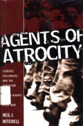 Agents of Atrocity: Leaders, Followers, and the Violation of Human Rights in Civil War