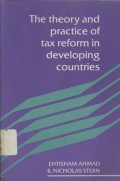 The theory and practice of tax reform in developing countries