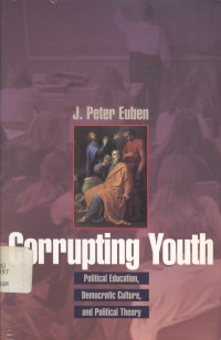 Corrupting Youth: Political Education, Democratic Culture and Political Theory