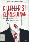 Korupsi Kepresidenan, Reproduksi Oligarki Berkaki Tiga: Istana, Tangsi, dan Partai Penguasa