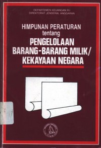 Himpunan peraturan tentang pengelolaan barang-barang milik/kekayaan negara