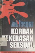 Anak perempuan korban kekerasan seksual: studi tentang pola terjadinya pelecehan seksual dan tindak perkosaan terhadap anak perempuan di Propinsi Jawa Timur