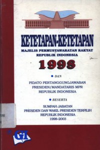 Ketetapan-ketetapan Majelis Permusyawaratan Rakyat republik Indonesia 1998 dan pidato pertanggungan jawaban Presiden/Mandataris MPR Republik Indonesia beserta sumpah jabatan Presiden dan Wakil Presiden Republik Indonesia 1998-2003