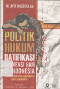 Politik hukum ratifikasi konvensi HAM di Indonesia: Upaya mewujudkan masyarakat yang demokratis - (5137)