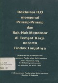 Deklarasi ILO mengenai Prinsip-prinsip dan Hak-hak Mendasar di Tempat Kerja beserta Tindak Lanjutnya: Deklarasi ini diadopsi oleh Konferensi Perburuhan International pada rapatnya yang ke delapan puluh enam di Jenewa, 18 Juni 1998.