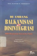 Di ambang Balkanisasi dan disintegrasi: NKRI menghadapi pancaroba politik