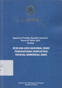 Keputusan presiden Republik Indonesia nomor 87 tahun 2002 tentang rencana aksi nasional (RAN) penghapusan eksploitasi seksual komersial anak