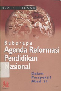 Beberapa agenda reformasi pendidikan nasional: Dalam perspektif Abad 21