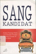 Sang Kandidat : Analisis Psikologi Politik Lima Kandidat Presiden dan Wakil Presiden RI Pemilu 2004