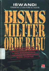 Bisnis militer orde baru: keterlibatan ABRI dalam bidang ekonomi dan pengaruhnya terhadap pembentukan rezim militer