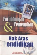 Perlindungan dan Pemenuhan Hak Atas Pendidikan : Dalam Instrumen Internasional HAM,Peraturan Perundang-undangan Nasional Dan Realisasinya di Indonesia