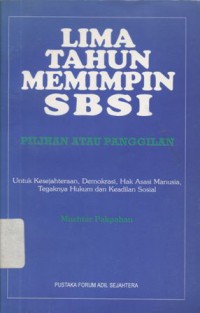 Lima Tahun Memimpin SBSI: Pilihan atau Panggilan: untuk Kesejahteraan, Demokrasi, Hak Asasi Manusia, Tegaknya Hukum dan Keadilan Sosial