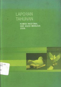 Komisi Nasional Hak Asasi Manusia 2006: LAPORAN TAHUNAN - (5353)