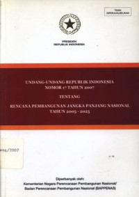 Undang-undang Republik Indonesia Nomor 17 Tahun 2007 tentang Rencana Pembangunan Jangka Panjang Nasional Tahun 2005 - 2025