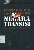 Birokrasi militer dan partai politik dalam negara transisi