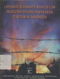 Laporan alternatif koalisi LSM mengenai situasi penyiksaan di Republik Indonesia: diserahkan kepada komite menentang penyiksaan Perserikatan Bangsa-Bangsa