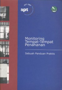 Monitoring Tempat-Tempat Penahanan : Sebuah Panduan Praktis