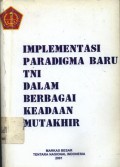 Implementasi paradigma baru TNI dalam berbagai keadaan mutakhir