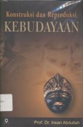 Konstruksi dan Reproduksi Kebudayaan - (5581)