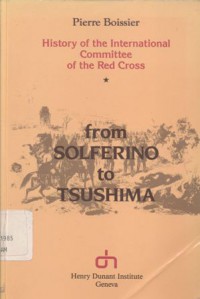 From Soverino to Tsushima; history of the International Committee of the Red Cross
