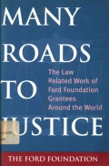 Many roads to justice: The Law related work of Ford Foundation grantees around the world