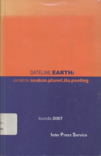 Dateline.earth: Jurnalisme.seakan.planet.itu.penting