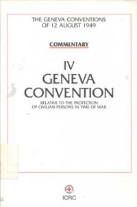 Commentary: IV: Geneva Convention: relative to the protection of civilian persons in time of war