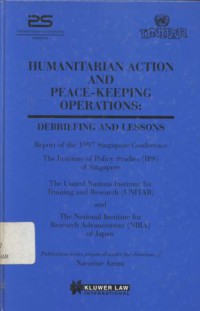 Humanitarian action and peace-keeping operations: debriefing and lessons; report and recommendations of the International Conference Singapore, February 1997 (under the auspices) of the Institute of olicy Studies (IPS) of Singapore, the United Nations Ins