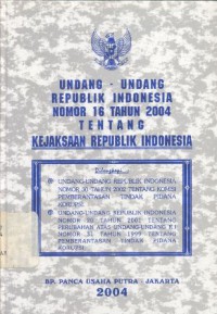 Undang-Undang Republik Indonesia Nomor 16 Tahun 2004 tentang Kejaksaan Republik Indonesia