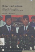 History in Uniform: Military Ideology and the Construction of Indonesia's Past