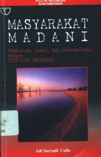 Masyarakat madani: pemikiran, teori, dan relevansinya dengan cita-cita reformasi