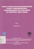 Profil Penelitian Kelangsungan Hidup, Perkembangan, Perlindungan Ibu dan Anak di Propinsi Jawa Timur