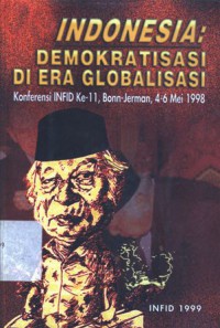 Indonesia: demokratisasi di era globalisasi: konferensi INFID ke 11, Bonn - Jerman, 4-6 Mei 1998