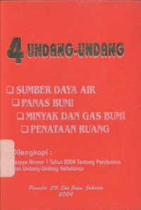 4 Undang-Undang: Sumber Daya Air, Panas Bumi, Minyak dan Gas Bumi, Penataan Ruang dilengkapi: Perppu No. 1 Tahun 2004 tentang Perubahan Atas Undang-Undang tentang Kehutanan