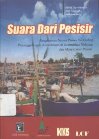 Suara Dari Pesisir : Rangkuman Narasi PRoses Workshop Penanggulangan Kemiskinan di Komunitas Nelayan dan Masyarakat Pesisir - (6199)