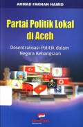 Partai Politik Lokal di Aceh: Desentralisasi Politik Dalam Negara Kebangsaan - (6132)