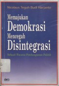 Memajukan demokrasi mencegah disintegrasi: sebuah wacana pembangunan politik