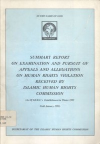 Summary report on examination and pursuit of appeals and allegations on human rights violation received by Islamic Human Rights Commission (as of I.H.R.C.