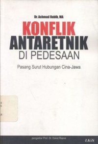 Konflik antaretnik di pedesaan : pasang surut hubungan Cina-Jawa - (3830)