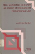 Non-combatant immunity as a norm of international humanitarian law